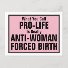 Pro-Life ist eine weibliche Zwangsgeburt Postkarte