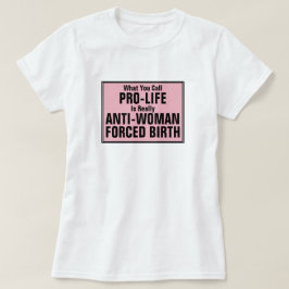 Pro-Life ist eine weibliche Zwangsgeburt T-Shirt