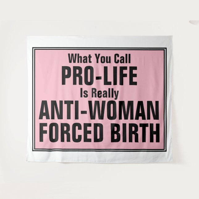 Pro-Life ist eine weibliche Zwangsgeburt Wandteppich (Vorderseite (Horizontal))