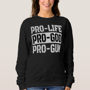 Pro Life Pro God Pro Gun Sweatshirt