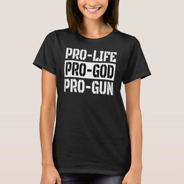 Pro Life Pro God Pro Gun T-Shirt (Vorderseite)