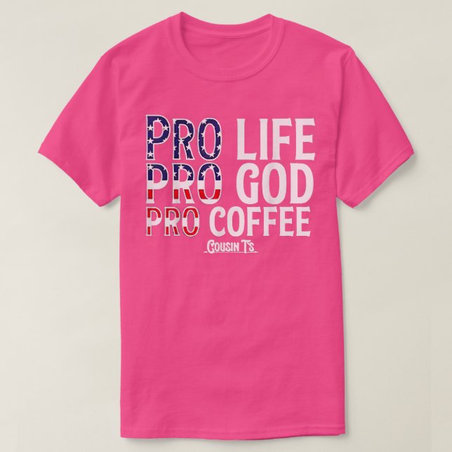 Pro Life Pro God Pro Kaffee Cousints T-Shirt (Design vorne)
