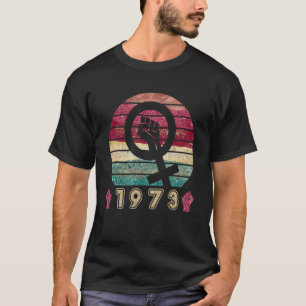 Pro Roe 1973 Pro Choice Feminism Women's Rights T-Shirt