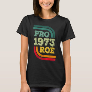Pro Roe 1973 Roe Vs Wade Pro Wahl Frauenrechte T-Shirt