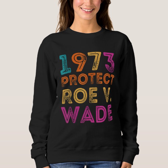 Pro Roe 1973 Schutz der Roe Vs Wade Pro Wahlrechte Sweatshirt (Vorderseite)