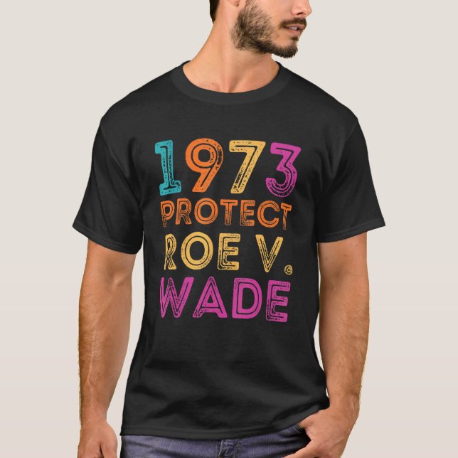 Pro Roe 1973 Schutz der Roe Vs Wade Pro Wahlrechte T-Shirt (Vorderseite)