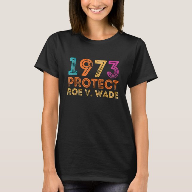 Pro Roe 1973 Schutz der Roe Vs Wade Pro Wahlrechte T-Shirt (Vorderseite)