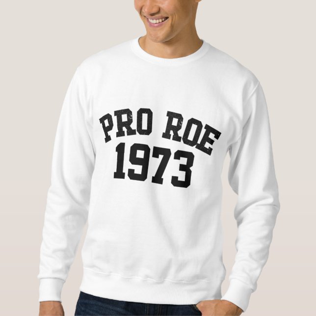 Pro Roe 1973 Sweatshirt (Vorderseite)