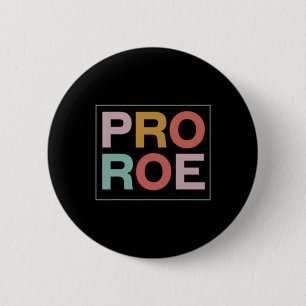 Pro Roe Pro Choice Feminist Button
