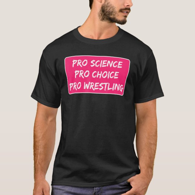 Pro Science Pro Choice Pro Wrestling Abortion Righ T-Shirt (Vorderseite)