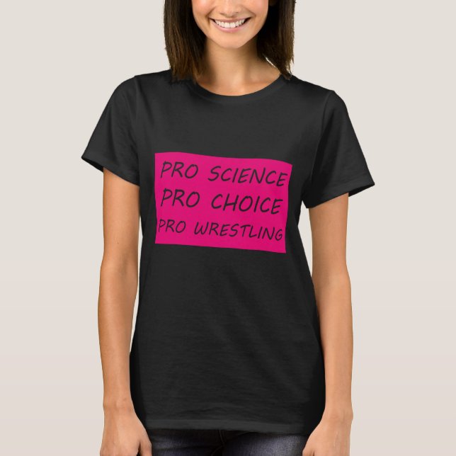 Pro science Pro choice Pro Wrestling T-Shirt (Vorderseite)