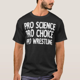Pro Science Pro Choice Pro Wrestling T-Shirt