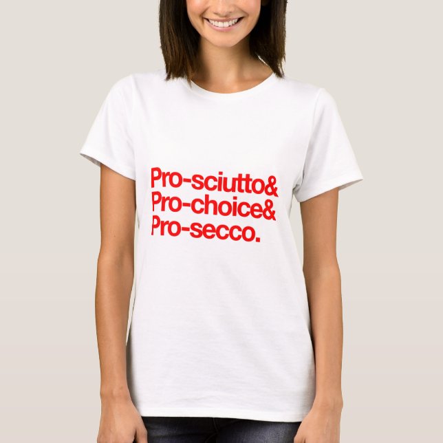 Pro-sciutto & pro-choice & pro-secco T-Shirt (Vorderseite)
