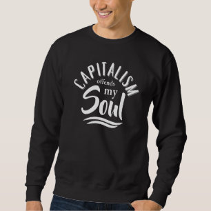 PRO SOZIALISMUS ANTI CAPITALISMUS BIETET MEIN SOUL SWEATSHIRT