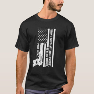 Pro Waffe Ich Brauche Kein Argument Es Ist Mein Re T-Shirt