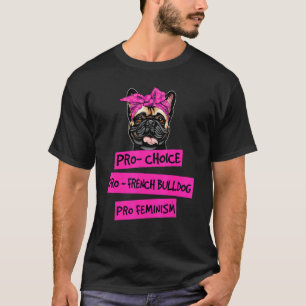 Pro Wahl Pro Feminismus Pro Französische Bulldogge T-Shirt