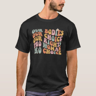 Pro Wahl Unsere Körper Unsere Wahl Unsere Rechte F T-Shirt