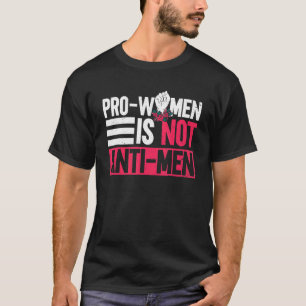 Pro Women ist nicht gegen Männer Frauenrechte T-Shirt