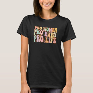 Pro Women Pro Baby Pro Life Retro T-Shirt