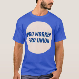 Pro Worker Pro Gewerkschaft T-Shirt