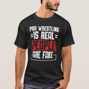 Pro Wrestling ist reale Menschen sind Fake T-Shirt