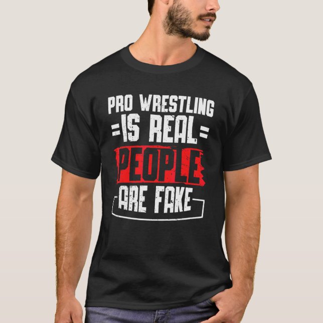 Pro Wrestling ist reale Menschen sind Fake T-Shirt (Vorderseite)