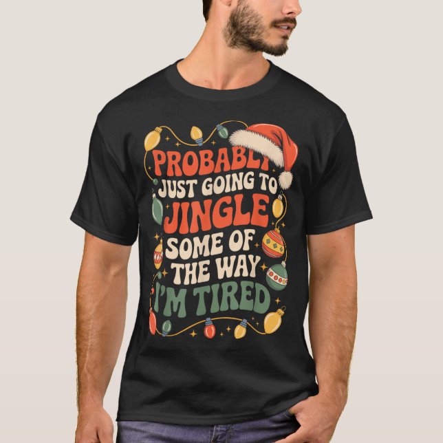 Probably Just Going To Jingle Some Of The Way Men  T-Shirt (Vorderseite)