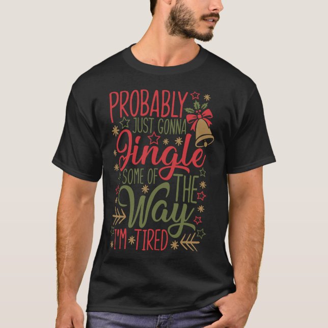Probably Just Gonna Jingle Christmas Xmas Holiday  T-Shirt (Vorderseite)