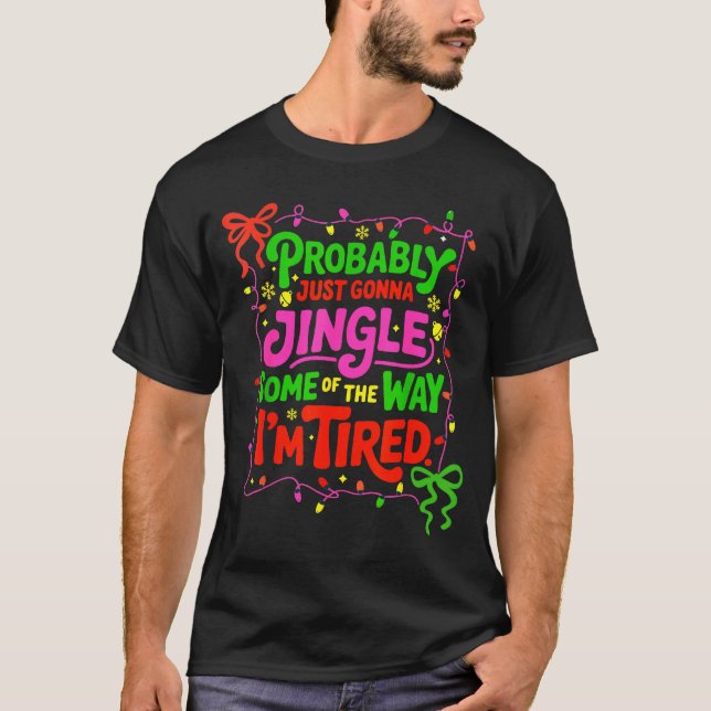 Probably Just Gonna Jingle Some Of The Way I’m Tir T-Shirt (Vorderseite)
