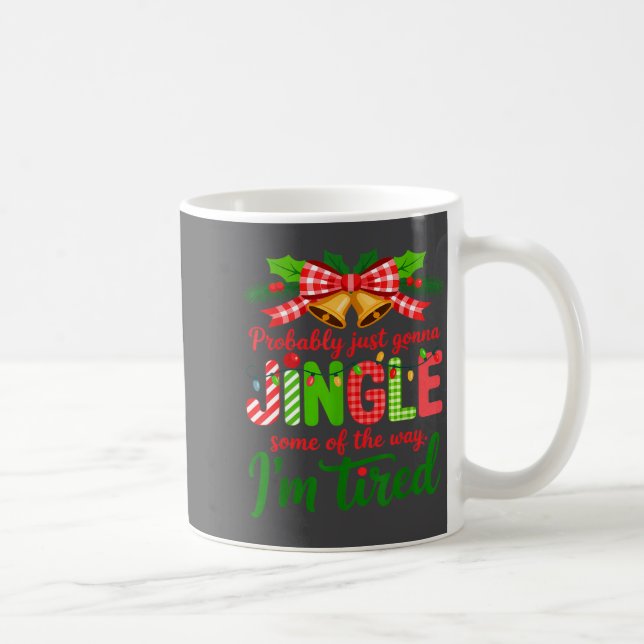 Probably Just Gonna Jingle Some Of The Way I'm Tir Kaffeetasse (Rechts)