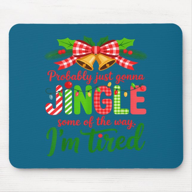 Probably Just Gonna Jingle Some Of The Way I'm Tir Mousepad (Vorne)