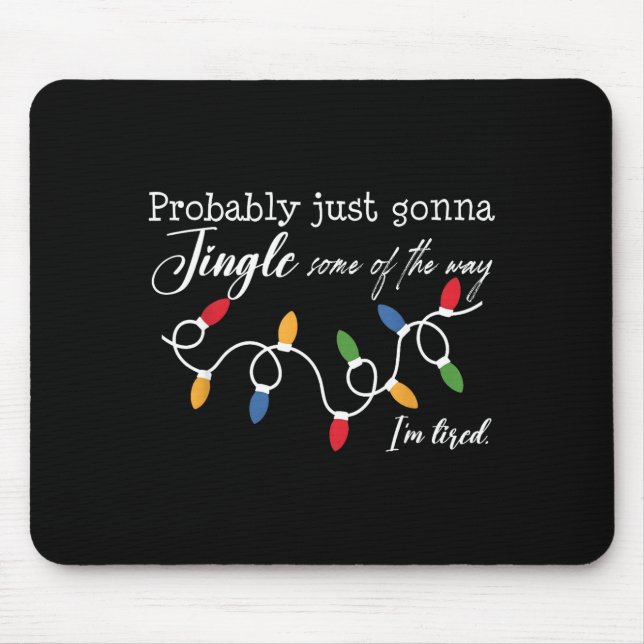 Probably Just Gonna Jingle Some Of The Way I'm Tir Mousepad (Vorne)