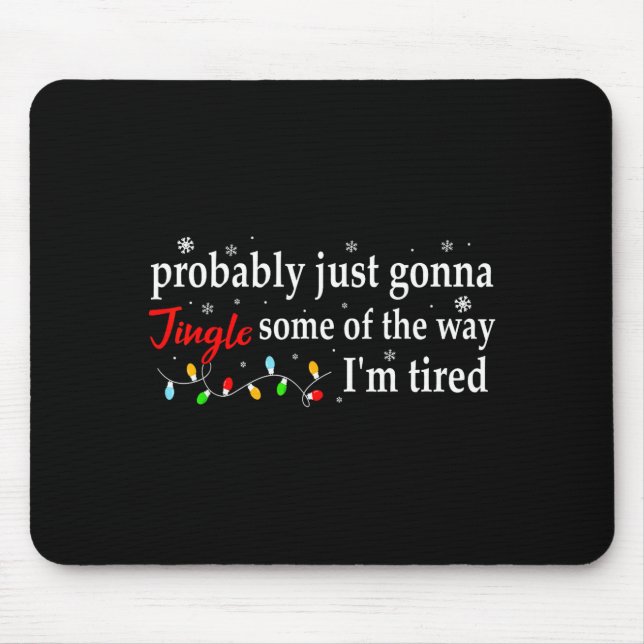 Probably Just Gonna Jingle Some Of The Way I'm Tir Mousepad (Vorne)