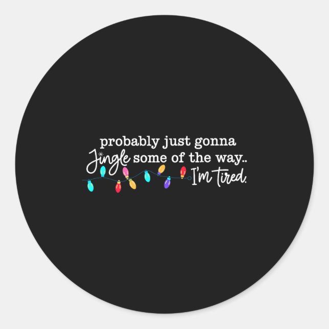 Probably Just Gonna Jingle Some Of The Way I'm Tir Runder Aufkleber (Vorderseite)