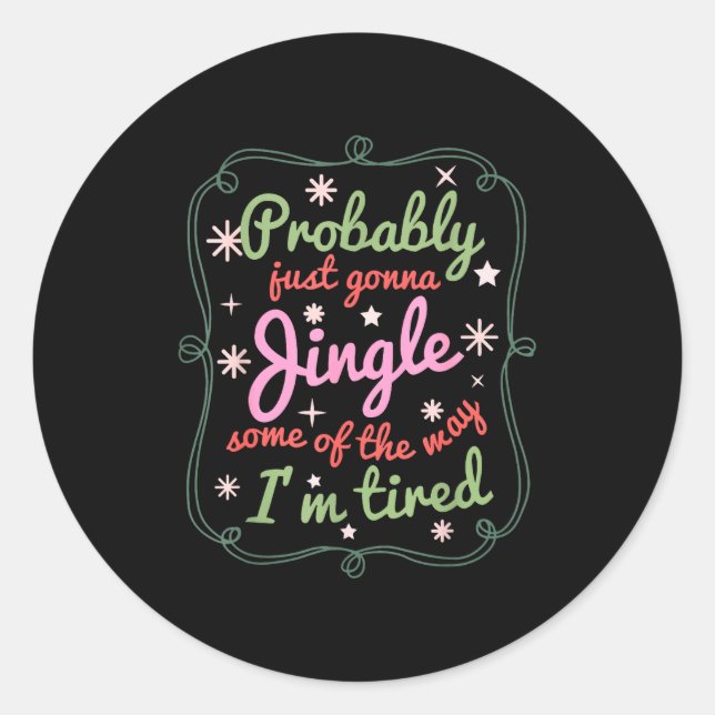 Probably Just Gonna Jingle Some Of The Way I'm Tir Runder Aufkleber (Vorderseite)