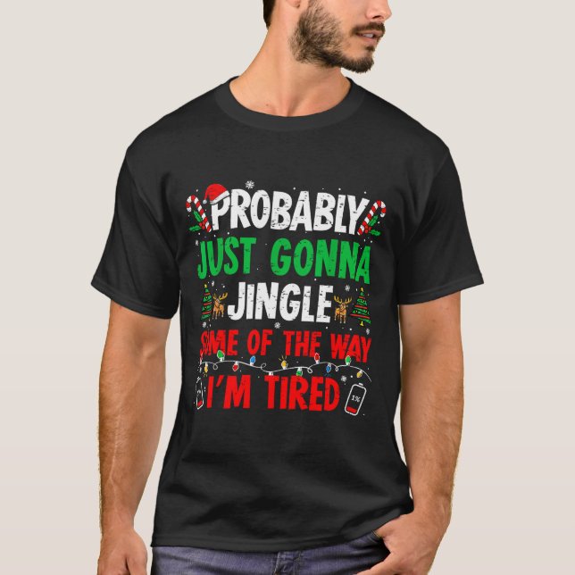 Probably Just Gonna Jingle Some Of The Way I'm Tir T-Shirt (Vorderseite)
