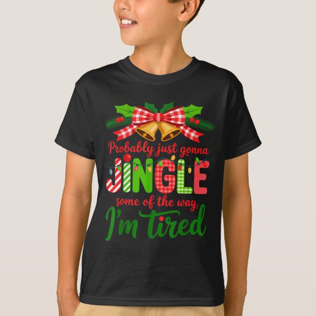 Probably Just Gonna Jingle Some Of The Way I'm Tir T-Shirt (Vorderseite)