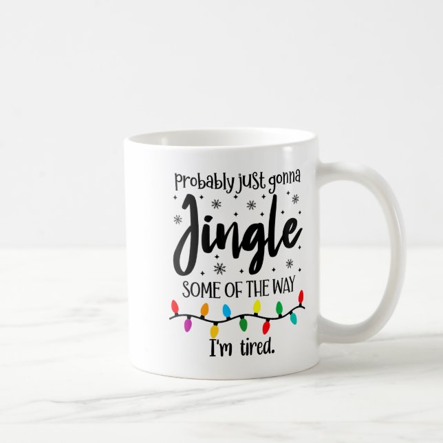 Probably Just Gonna Jingle Some Of The Way Im Tire Kaffeetasse (Rechts)
