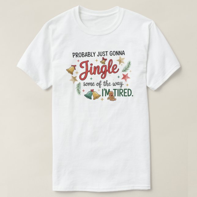 Probably just gonna Jingle Some of the way T-Shirt (Design vorne)