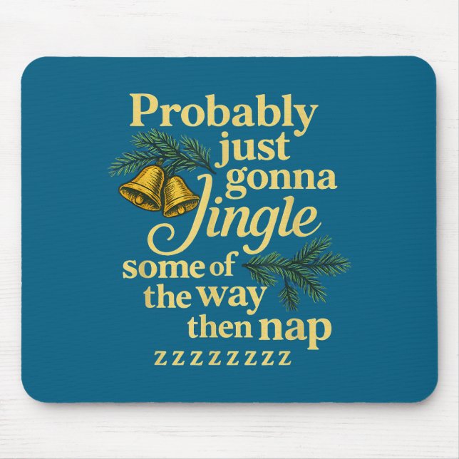 Probably Just Gonna Jingle Some Of The Way Then Na Mousepad (Vorne)