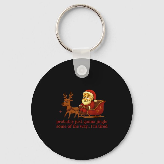 Probably Just Gonna Jingle Some Tired Cool Funny C Schlüsselanhänger (Vorderseite)