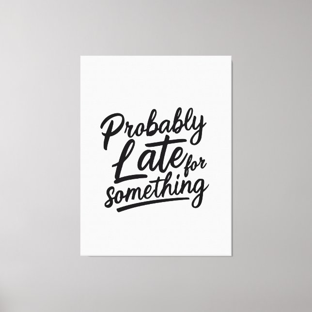 Probably late for something funny design  leinwanddruck (Vorderseite)