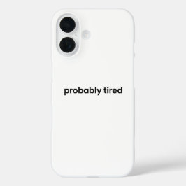 Probably Tired iPhone Case - Relatable Quote