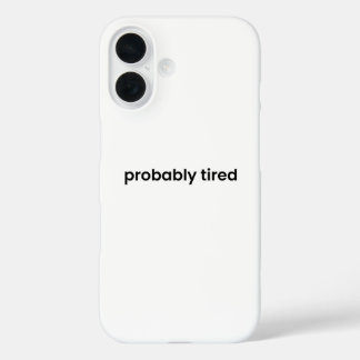 Probably Tired iPhone Case - Relatable Quote