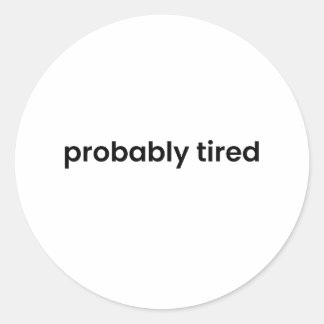 Probably Tired Sticker – Funny Relatable Quote