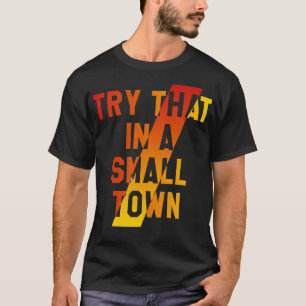 Probieren Sie das in einer kleinen Stadt aus T-Shirt