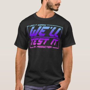 Probieren Sie es in der Produktion nicht aus. T-Shirt