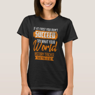 Probieren Sie mal, was World History Teacher Ihnen T-Shirt