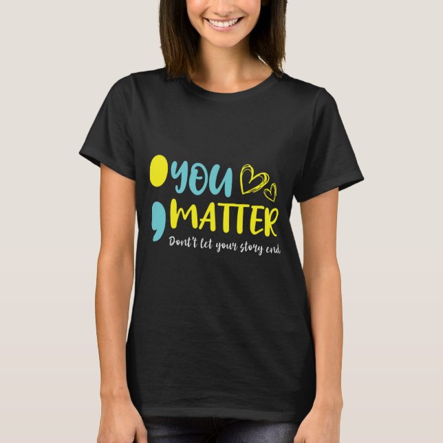 Problem Lass dein Story End Semicolon Mental nicht T-Shirt (Vorderseite)