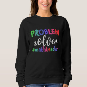 Problem Solver Math Lehrer Mathe Sweatshirt
